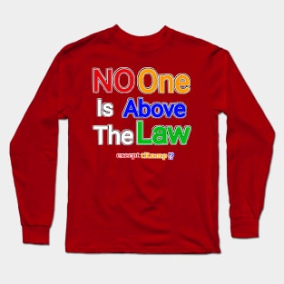No One Is Above The Law Except tRump!? - Double-sided Long Sleeve T-Shirt